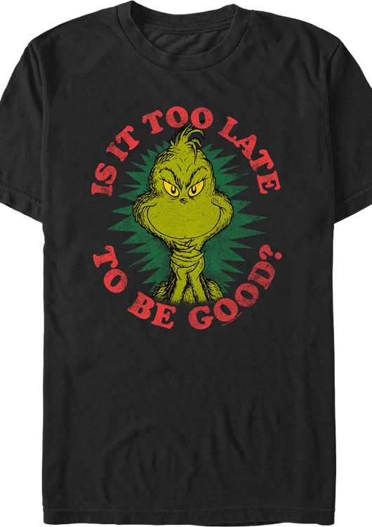 Grinch Is It Too Late To Be Good Dr. Seuss T-Shirt - main product image