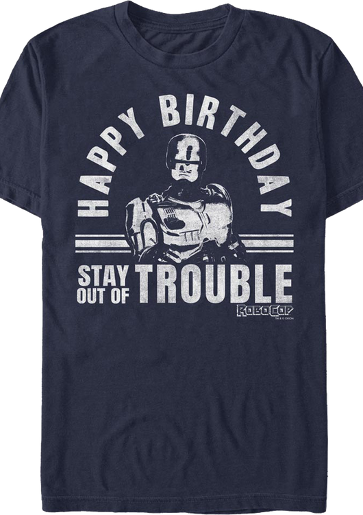 Happy Birthday Stay Out Of Trouble Robocop T-Shirt - main product image