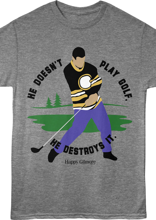 He Doesn't Play Golf He Destroys It Swing Happy Gilmore T-Shirt - main product image
