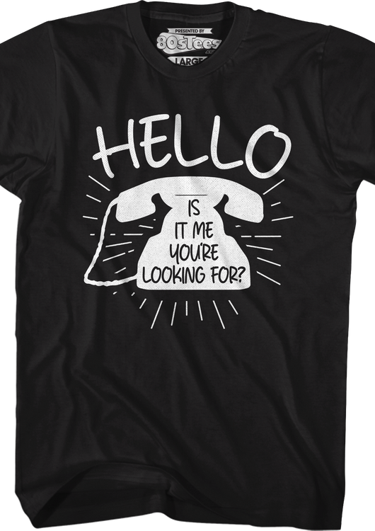 Hello Is It Me You're Looking For T-Shirt - main product image