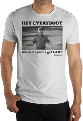 Hey Everybody We're Gonna Get Laid Caddyshack T-Shirt