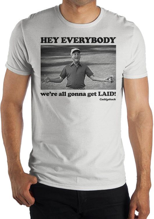 Hey Everybody We're Gonna Get Laid Caddyshack T-Shirt - main product image