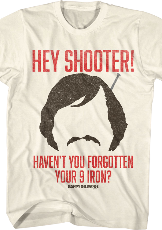 Hey Shooter Haven't You Forgotten Your 9 Iron Happy Gilmore T-Shirt - main product image