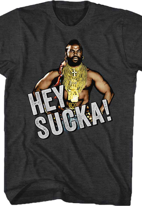 Hey Sucka Mr. T Shirt