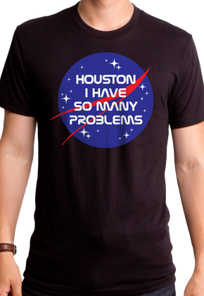 Houston I Have So Many Problems NASA T-Shirt