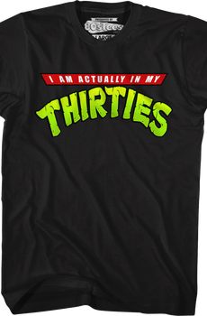 I Am Actually In My Thirties T-Shirt