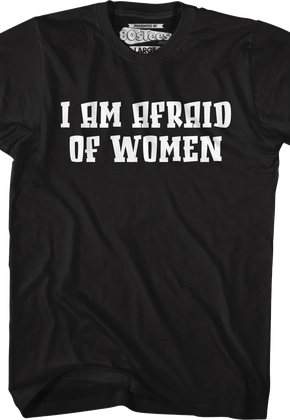 I Am Afraid Of Women T-Shirt