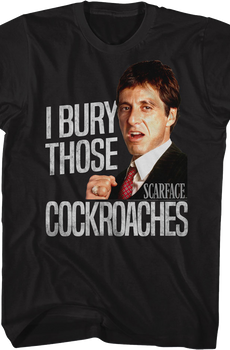 I Bury Those Cockroaches Scarface T-Shirt