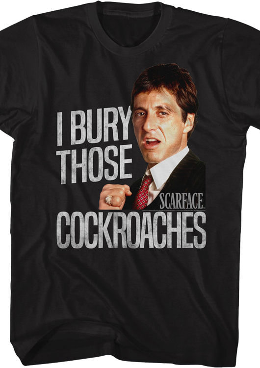 I Bury Those Cockroaches Scarface T-Shirt - main product image