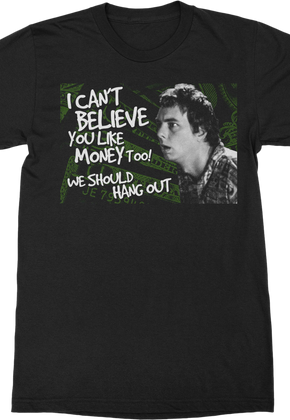 I Can't Believe You Like Money Too Idiocracy T-Shirt