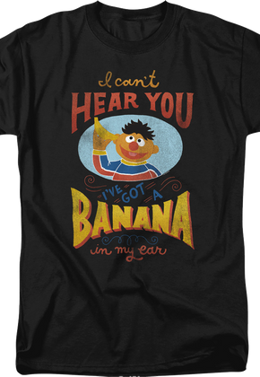 I Can't Hear You I've Got A Banana In My Ear Sesame Street T-Shirt