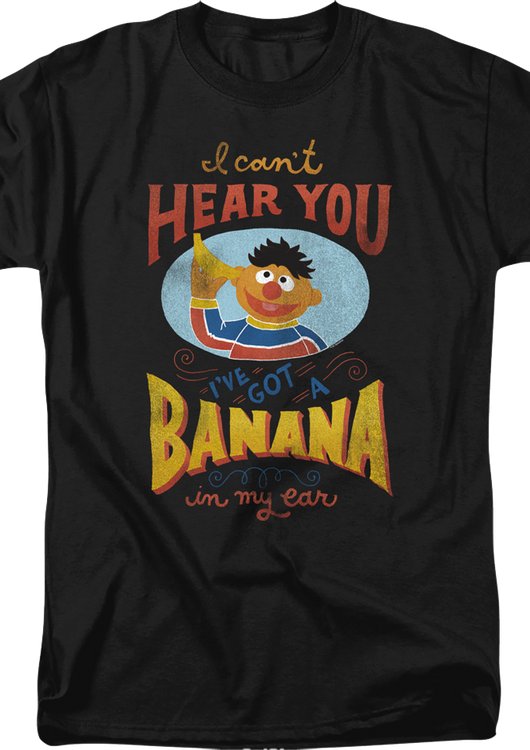 I Can't Hear You I've Got A Banana In My Ear Sesame Street T-Shirt - main product image