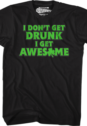 I Don't Get Drunk I Get Awesome T-Shirt