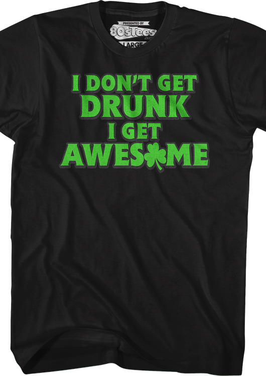 I Don't Get Drunk I Get Awesome T-Shirt - main product image