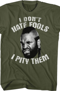 I Don't Hate Fools I Pity Them Mr. T Shirt