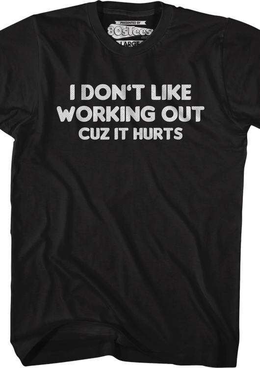 I Don't Like Working Out Cuz It Hurts T-Shirt - main product image
