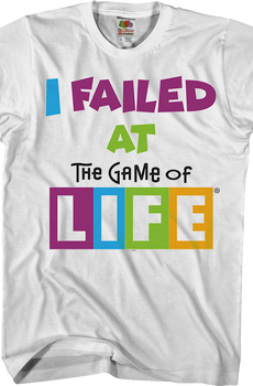 I Failed At The Game Of Life T-Shirt