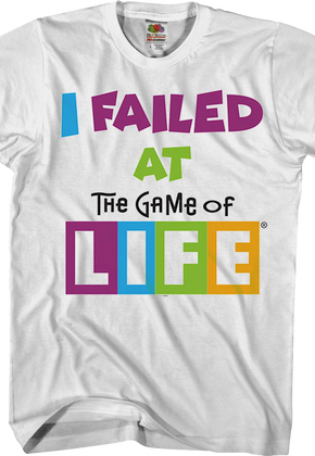 I Failed At The Game Of Life T-Shirt
