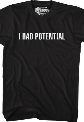 I Had Potential T-Shirt
