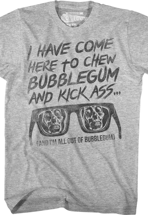 I Have Come Here To Chew Bubblegum And Kick Ass They Live T-Shirt