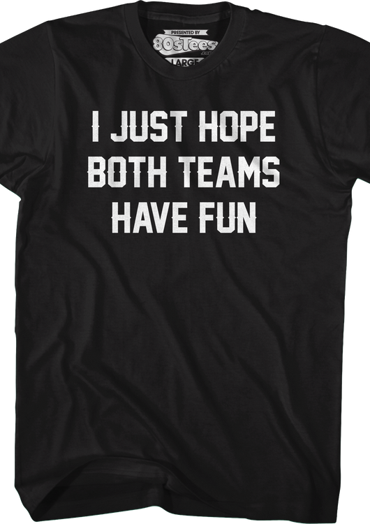I Just Hope Both Teams Have Fun T-Shirt - main product image