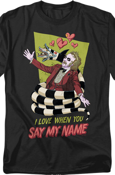 I Love When You Say My Name Beetlejuice T-Shirt