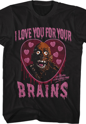 I Love You For Your Brains Return Of The Living Dead T-Shirt