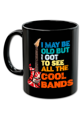 I May Be Old But I Got To See All The Cool Bands Coffee Mug