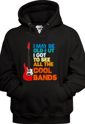 I May Be Old But I Got To See All The Cool Bands Hoodie