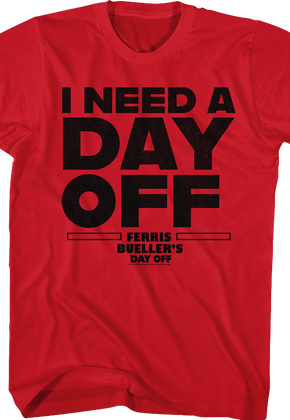 I Need A Day Off Ferris Bueller's Day Off T-Shirt