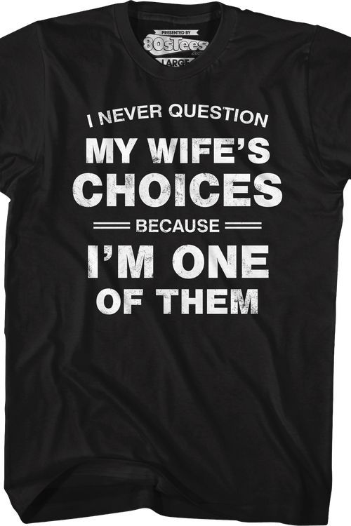 I Never Question My Wife's Choices Because I'm One Of Them T-Shirtmain product image
