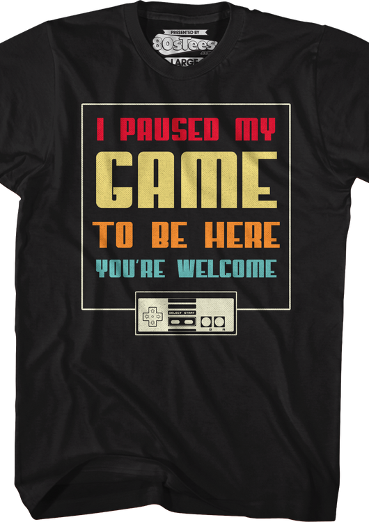 I Paused My Game To Be Here You're Welcome T-Shirt - main product image