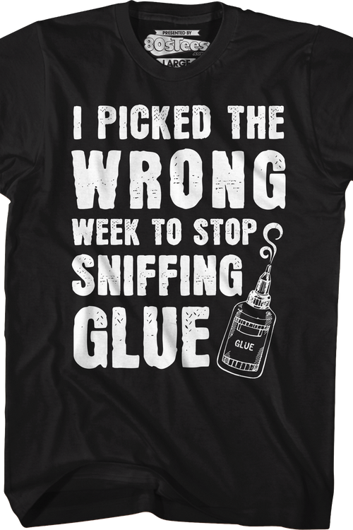 I Picked The Wrong Week To Stop Sniffing Glue T-Shirtmain product image