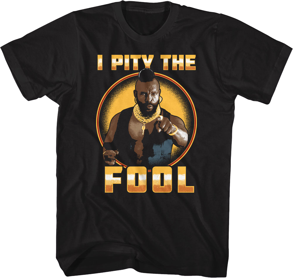 Pity Fool I Pity The Fool Circle Mr. T Shirt