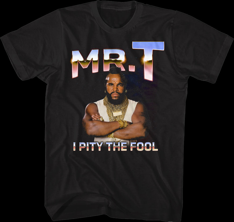 Mr T Saying I Pity The Fool I Pity The Fool Metallic Colors Mr. T Shirt