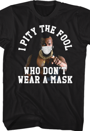 I Pity The Fool Who Don't Wear A Mask Mr. T Shirt