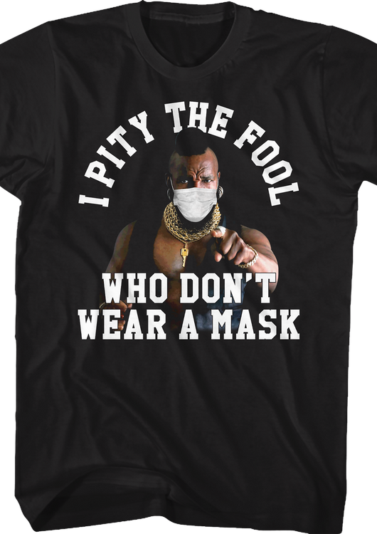 I Pity The Fool Who Don't Wear A Mask Mr. T Shirt - main product image