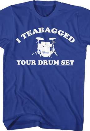 I Teabagged Your Drum Set Step Brothers T-Shirt