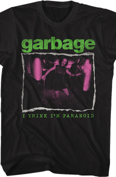 I Think I'm Paranoid Garbage T-Shirt