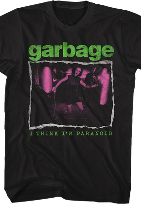 I Think I'm Paranoid Garbage T-Shirt