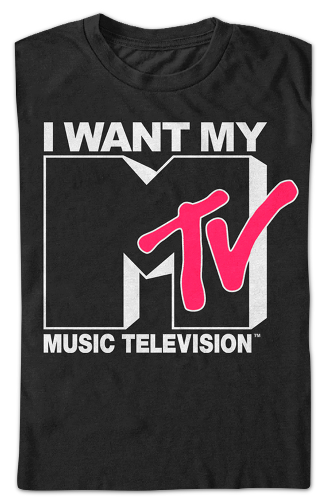 I Want My MTV Shirt Remember When MTV Played Music Videos?