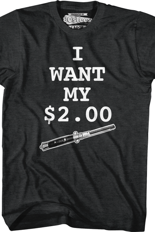 I Want My Two Dollars Better Off Dead T-Shirt