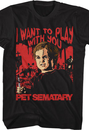 I Want To Play With You Pet Sematary T-Shirt
