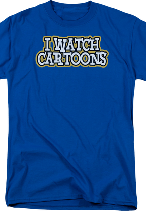 I Watch Cartoons T-Shirt
