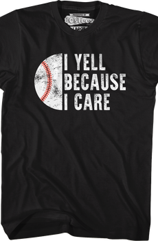 I Yell Because I Care T-Shirt