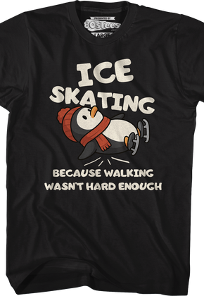 Ice Skating Because Walking Wasn't Hard Enough T-Shirt