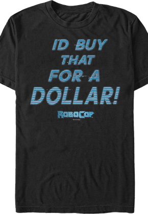 I'd Buy That For A Dollar RoboCop T-Shirt