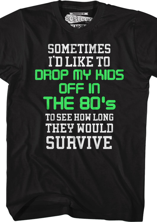 I'd Like To Drop My Kids Off In The 80's T-Shirt - main product image