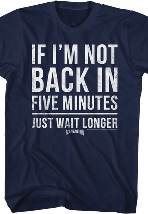 If I'm Not Back In Five Minutes Ace Ventura T-Shirt