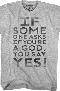 If Someone Asks You If You're A God You Say Yes Ghostbusters T-Shirt